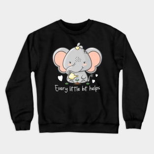 Every Little Bit Helps Crewneck Sweatshirt